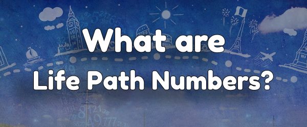 What Are Life Path Numbers & What Do They Mean?