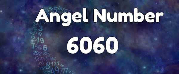 Angel Number 6060: Meaning & Symbolism