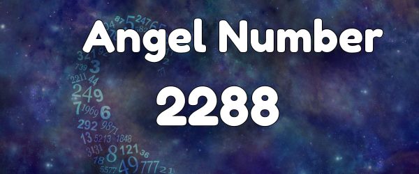 Angel Number 2288: Meaning & Symbolism
