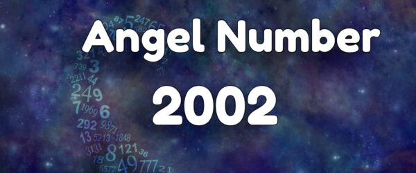 Angel Number 2002: Meaning & Symbolism