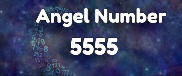 Angel Number 5555: Meaning & Symbolism